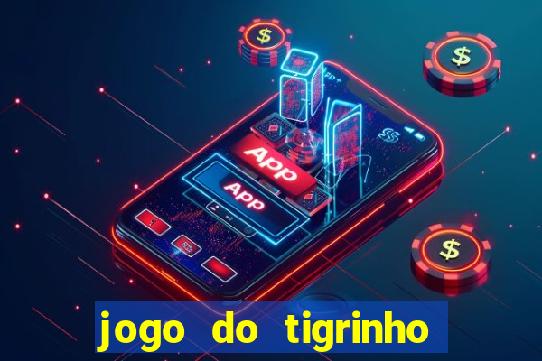 jogo do tigrinho que da bonus no cadastro